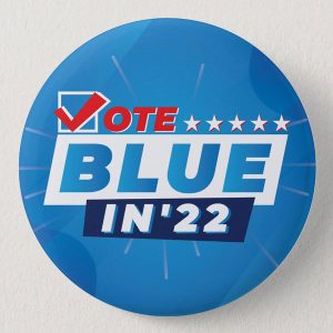 Vote Blue in 22 Button | Gift