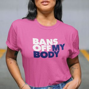 Bans off My Body Tshirt