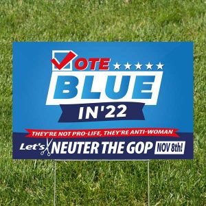 Neuter the GOP Yard Sign | Vote blue in 2022