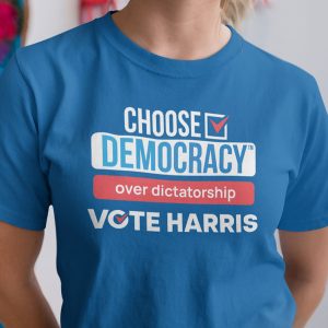 Harris T-shirt | choose democracy over dictatorship - vote harris